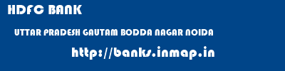 HDFC BANK  UTTAR PRADESH GAUTAM BODDA NAGAR NOIDA   banks information 